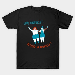 love yourself! believe in yourself! T-Shirt